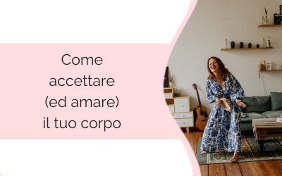 Come accettare (ed amare) il tuo corpo
