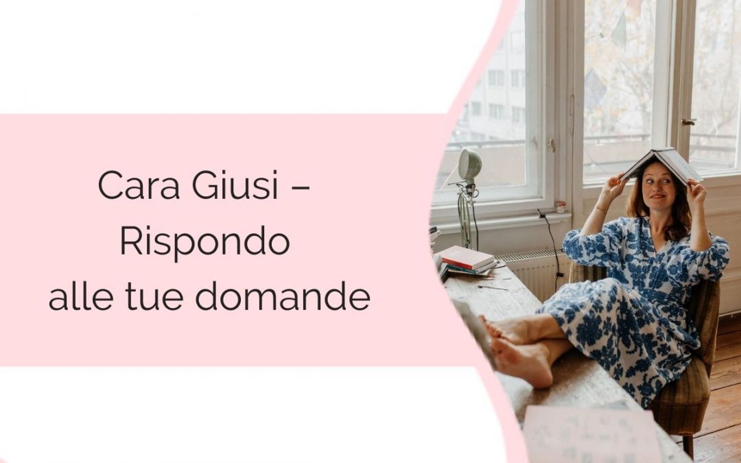 Cara Giusi – Rispondo alle tue domande
