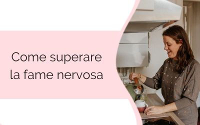 Come superare la fame nervosa