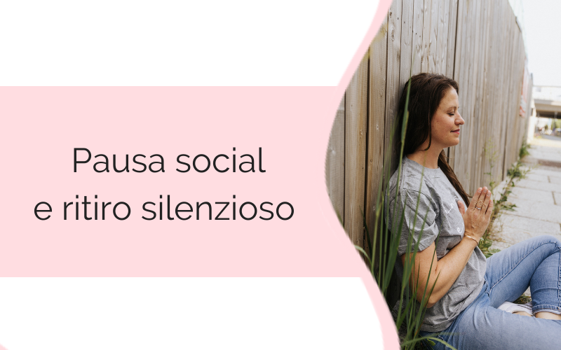 Pausa social e ritiro silenzioso