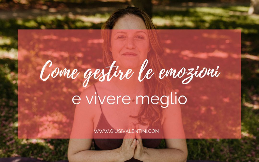 Come gestire le emozioni e vivere meglio