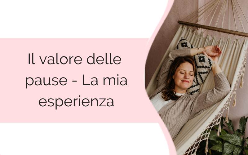 Il valore delle pause – la mia esperienza il valore delle pause - la mia esperienza