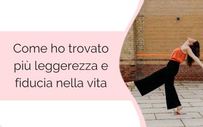 Come ho trovato più leggerezza e fiducia nella vita