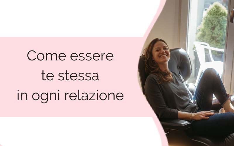 Come essere te stessa in ogni relazione come essere te stessa in ogni relazione