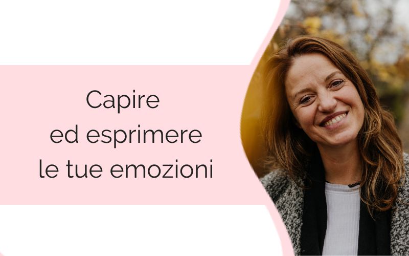 Capire ed esprimere le tue emozioni Capire ed esprimere le tue emozioni