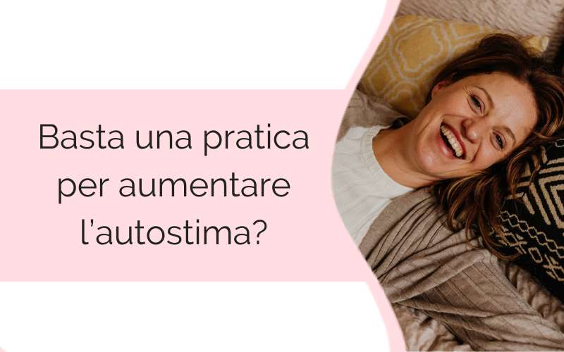 Basta una pratica per aumentare l’autostima? Basta una pratica per aumentare l'autostima?