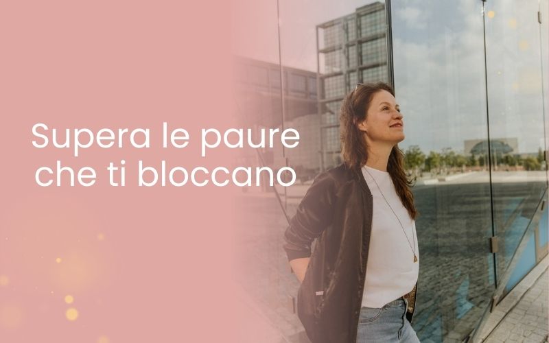 Supera le paure che ti bloccano supera le paure che ti bloccano