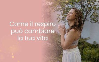 Come il respiro può cambiare la tua vita