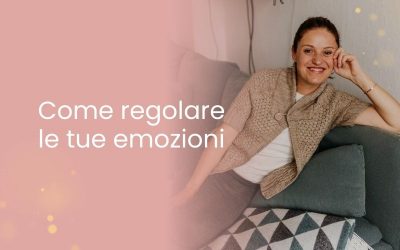 Come regolare le tue emozioni