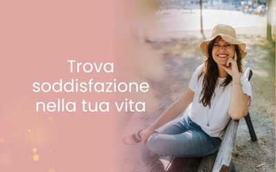Trova soddisfazione nella tua vita
