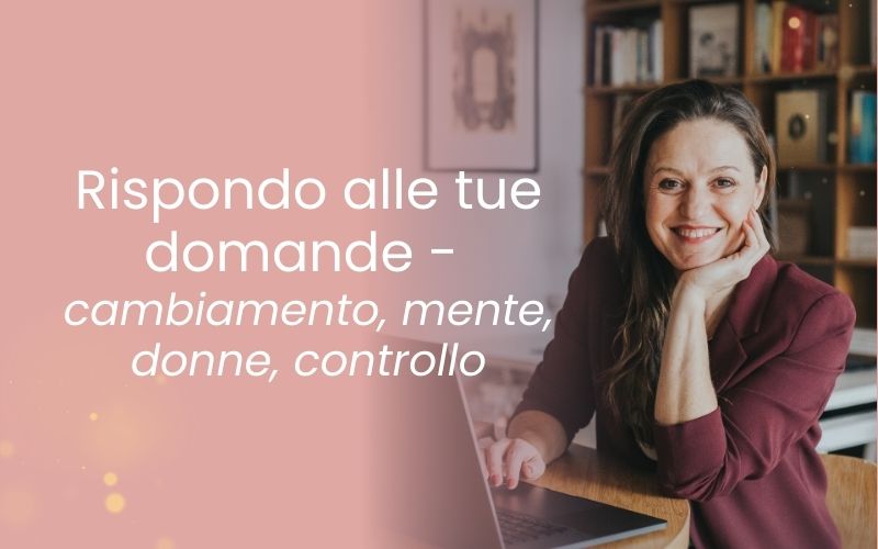 rispondo alle tue domande cambiamento, mente, donne, controllo rispondo alle tue domande cambiamento, mente, donne, controllo