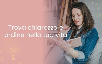 Trova chiarezza e ordine nella tua vita