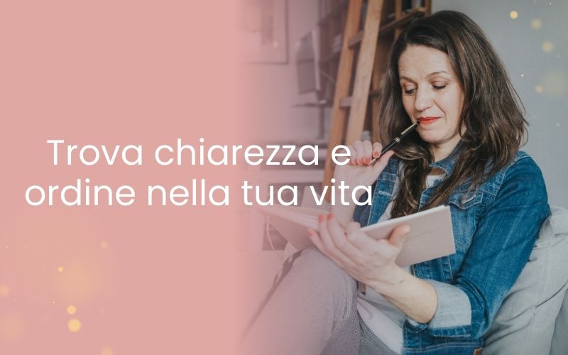 Trova chiarezza e ordine nella tua vita