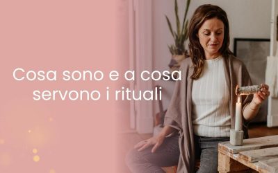 Cosa sono e a cosa servono i rituali
