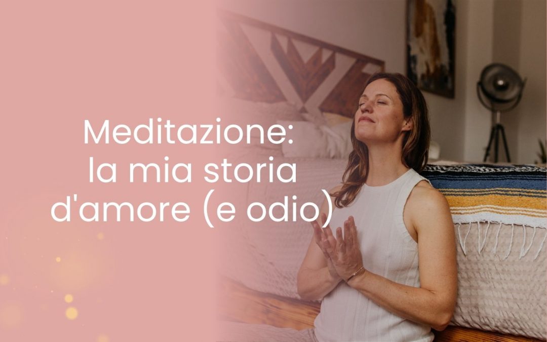 Meditazione: la mia storia d’amore (e odio)
