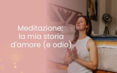 Meditazione: la mia storia d’amore (e odio)